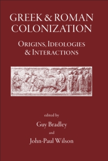 Greek and Roman Colonisation : Origins, Ideologies and Interactions