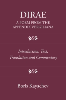 Dirae - A Poem From The Appendix Vergiliana : Introduction, Text, Translation And Commentary