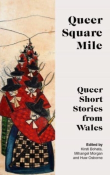 QUEER SQUARE MILE : Queer Short Stories from Wales