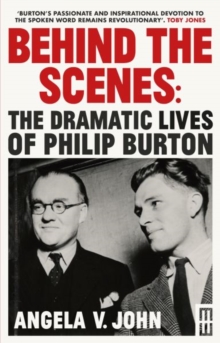 Behind the Scenes : The Dramatic Lives of Philip Burton