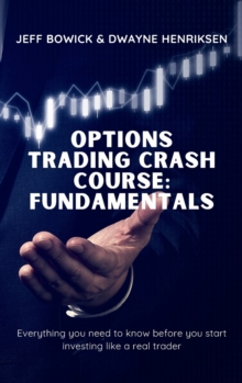 Options Trading Crash Course - Fundamentals : Everything you need to know before you start investing like a real trader