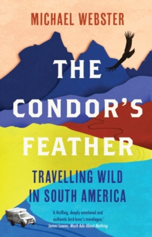 The Condor's Feather : Travelling Wild in South America