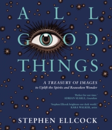 Duckworth Books All Good Things , A Treasury Of Images To Uplift The Spirits And Reawaken Wonder