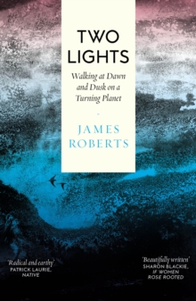 Two Lights : Walking at Dawn and Dusk on a Turning Planet
