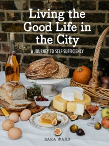 Living the Good Life in the City : A Journey to Self-Sufficiency