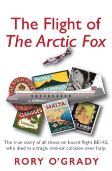 The Flight of 'The Arctic Fox' : The true story of all those on board flight BE142, who died in a tragic mid-air collision over Italy