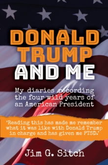 Donald Trump and me : My diaries recording the four wild years of an American President