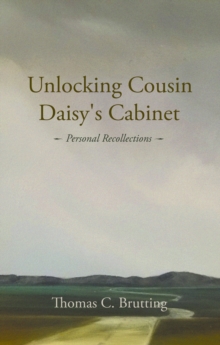 Unlocking Cousin Daisy's Cabinet : personal recollections