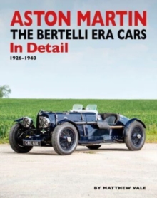 Aston Martin : The Bertelli Era Cars in Detail 1926-1940