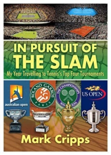 In Pursuit of the Slam : My Year Travelling to Tennis's Top Four Tournaments