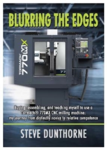 Blurring the Edges. : Buying, assembling, and teaching myself to use a 770MX Tormach (R) CNC milling machine. My journey from distinctly novice to relative competence.