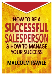 How to be a Successful Sales Person : And how to Manage your Success