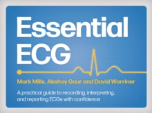 Essential ECG : A practical guide to recording, interpreting, and reporting ECGs with confidence