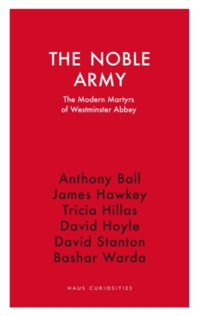 The Noble Army : The Modern Martyrs of Westminster Abbey