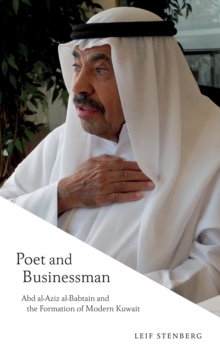 Poet and Businessman : Abd al-Aziz al-Babtain and the Formation of Modern Kuwait