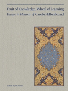 Fruit of Knowledge, Wheel of Learning (Vol I) : Essays in Honour of Professor Carole Hillenbrand