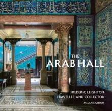 The Arab Hall : Frederic Leighton: Traveller and Collector