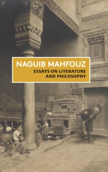 Essays on Literature and Philosophy : The Non-Fiction of Naguib Mahfouz: Volume I