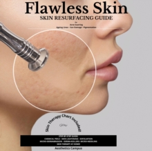 Flawless Skin : Skin Resurfacing Guide for Acne Scarring - Ageing Lines - Sun Damage - Pigmentation