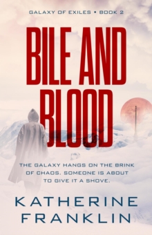 Bile and Blood : Galaxy of Exiles, #2