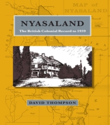 NYASALAND : THE BRITISH COLONIAL RECORD TO 1939