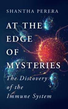 At the Edge of Mysteries : The Discovery of the Immune System