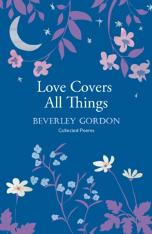 Love Covers All Things : a beautiful study in poetry of the power of personal connection