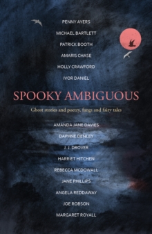 Spooky Ambiguous : An intriguing collection of ghost stories and poetry, fangs and fairy tales