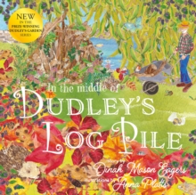 In the Middle of Dudley's Log Pile : the third beautiful nature story from the award-winning creators of At the Bottom of Dudley's Garden