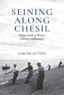 Seining Along Chesil : Voices from a Dorset fishing community