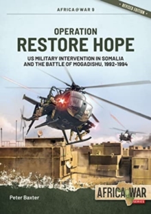 Operation Restore Hope : US Military Intervention in Somalia and the Battle of Mogadishu, 1992-1994