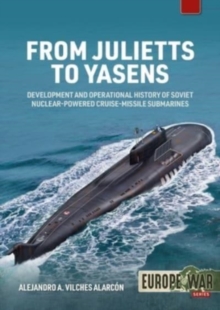 From Julietts to Yasens : Development and Operational History of Soviet Nuclear-Powered Cruise-Missile Submarines 1958-2022