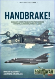 Handbrake! : Dassault Super Etendard Fighter-Bombers in the Falklands/Malvinas War, 1982