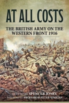 At All Costs : The British Army on the Western Front 1916