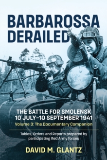 Helion & Company Barbarossa Derailed, The Battle For Smolensk 10 July-10 September 1941 , Volume 3 - The Documentary Companion