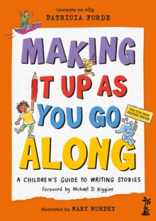 Making It Up as You Go Along : A Childrens Guide to Writing Stories