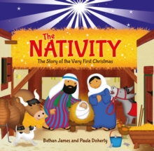 The Nativity : The Story of the Very First Christmas