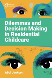 Dilemmas and Decision Making in Residential Childcare