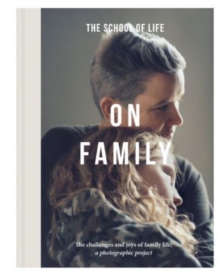 On Family : the joys and challenges of family life; a photographic project