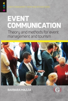 Event Communication : Theory and Methods for Event Management and Tourism