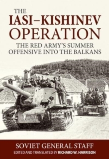 Iasi-Kishinev Operation : The Red Army's Summer Offensive Into the Balkans