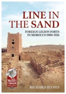 Line in the Sand : French Foreign Legion Forts and Fortifications in Morocco 1900 - 1926