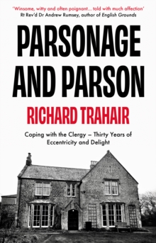 Parsonage and Parson : Coping with the Clergy - thirty years of eccentricity and delight