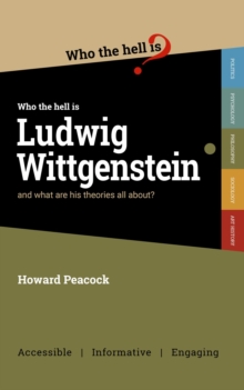 Who the hell is Ludwig Wittgenstein? : and what are his theories all about?