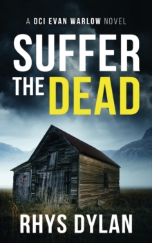 Suffer The Dead : A DCI Evan Warlow Crime Thriller