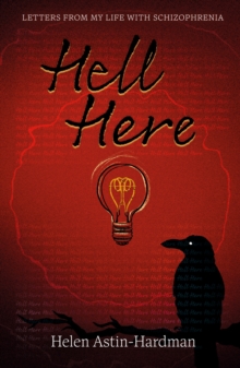 HELL HERE : LETTERS FROM MY LIFE WITH SCHIZOPHRENIA