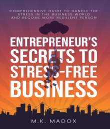 An Entrepreneur's Secrets To Stress-Free Business