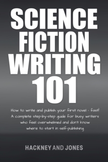 Science Fiction Writing 101 : How To Write And Publish Your First Novel - Fast!