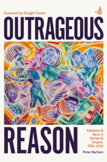 Outrageous Reason : Madness and race in Britain and Empire, 1780-2020