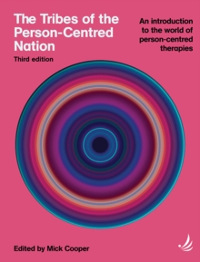 The Tribes of the Person-Centred Nation, Third Edition : An introduction to the world of person-centred therapies